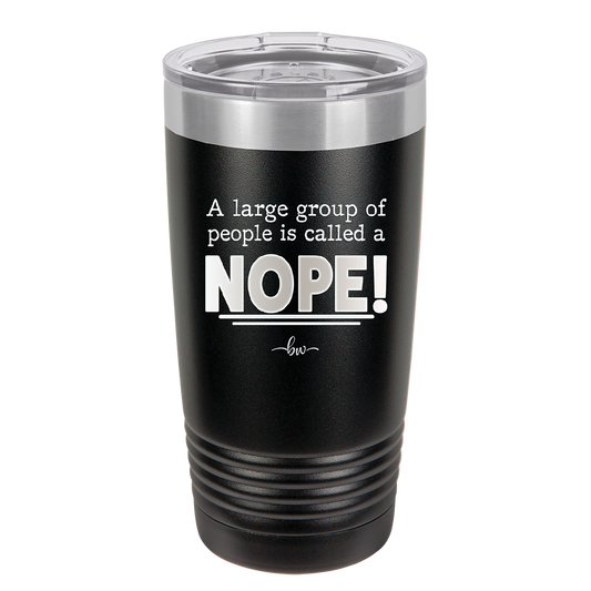 A Large Group of People is Called a Nope - Laser Engraved Stainless Steel Drinkware - 2428 -