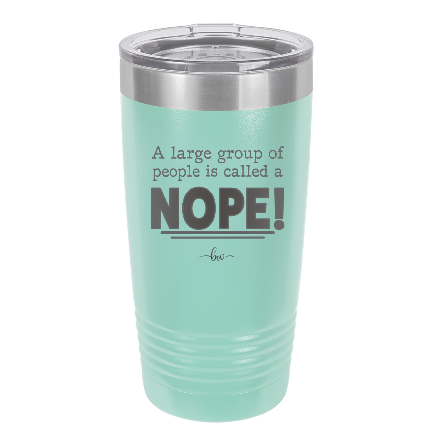 A Large Group of People is Called a Nope - Laser Engraved Stainless Steel Drinkware - 2428 -