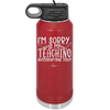 I'm Sorry is My Teaching Interrupting You - Laser Engraved Stainless Steel Drinkware - 2430 -