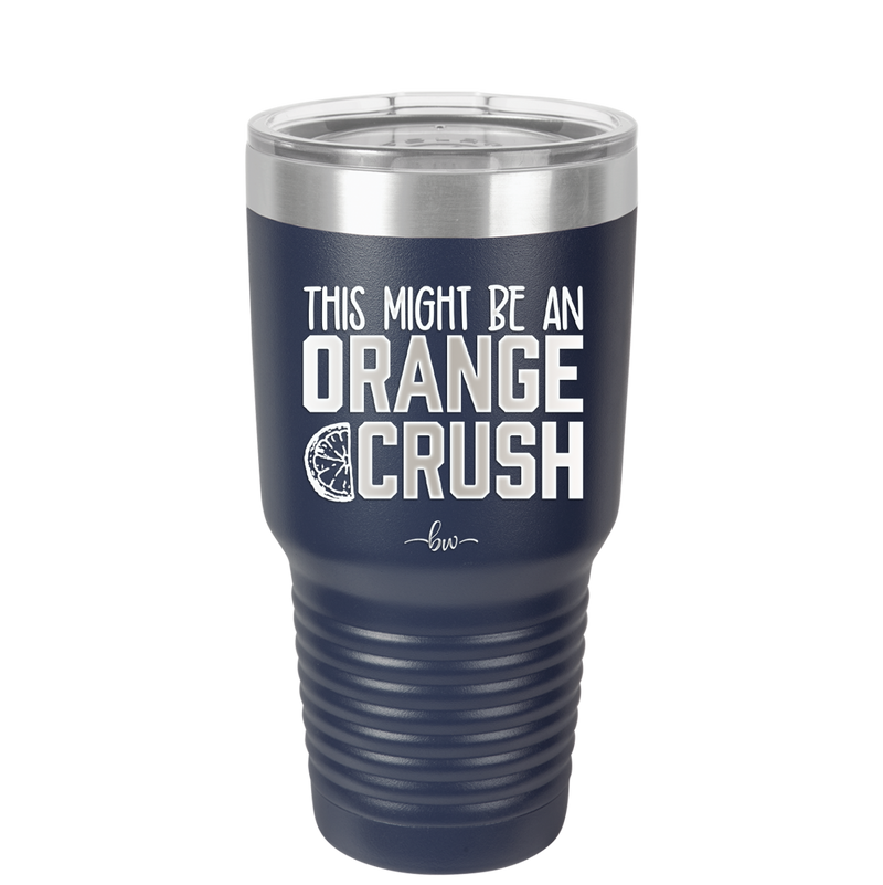 This Might Be an Orange Crush Bold - Laser Engraved Stainless Steel Drinkware - 2432 -