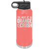 This Might Be an Orange Crush Bold - Laser Engraved Stainless Steel Drinkware - 2432 -