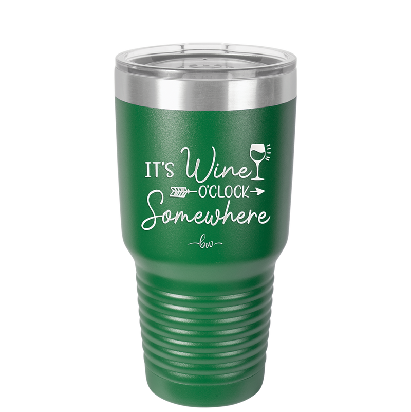 Its Wine O'Clock Somewhere - Laser Engraved Stainless Steel Drinkware - 2433 -