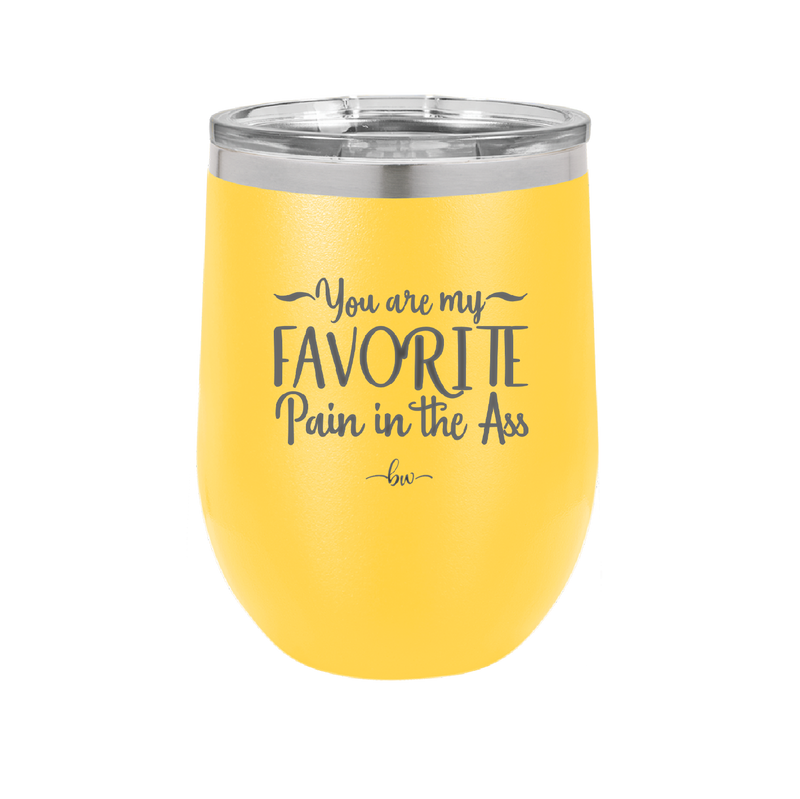 You are My Favorite Pain in the Ass - Laser Engraved Stainless Steel Drinkware - 2436 -