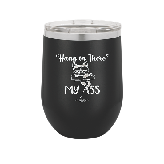 12 oz hang in there my ass wine tumbler in black