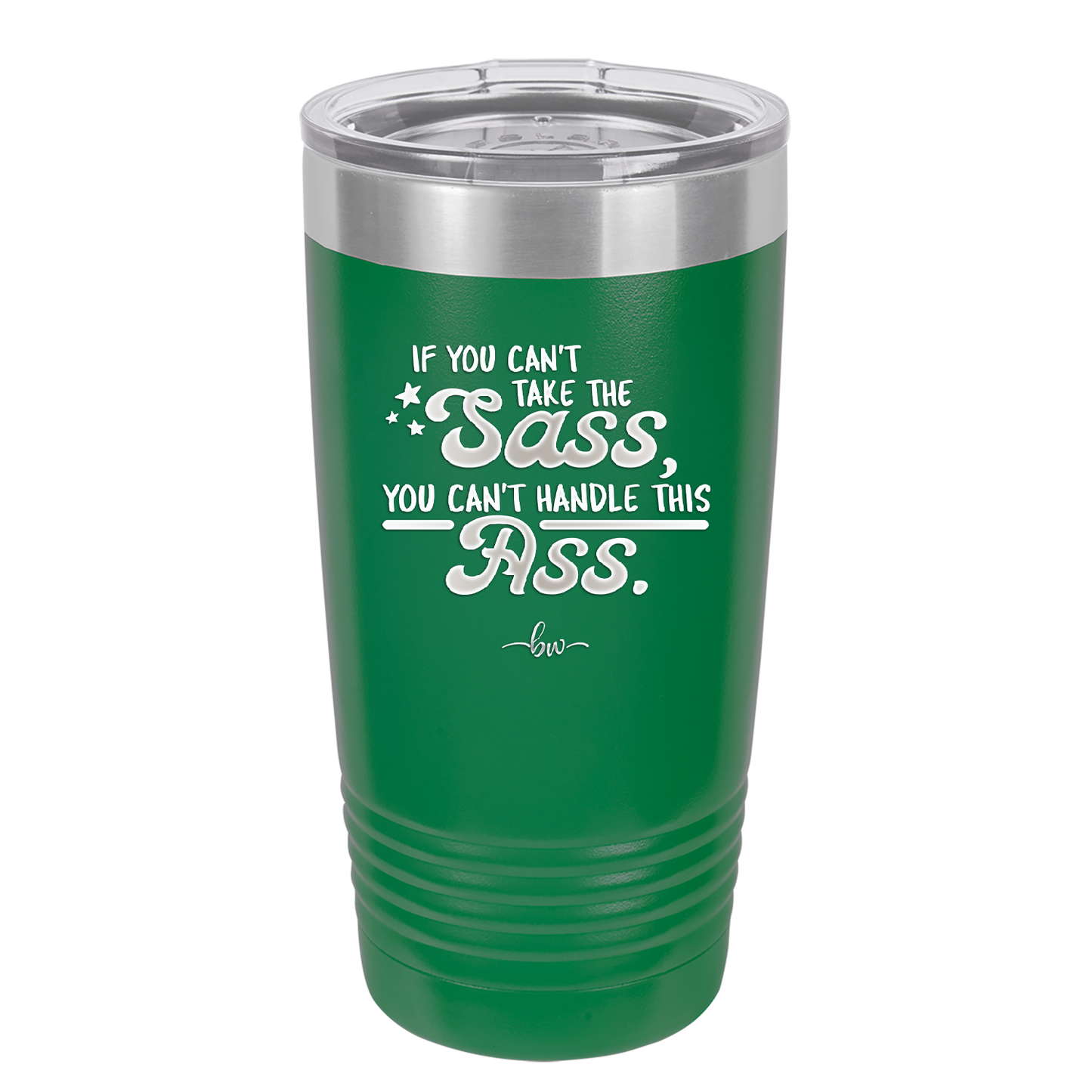 If You Can't Take the Sass You Can't Handle This Ass - Laser Engraved Stainless Steel Drinkware - 2438 -