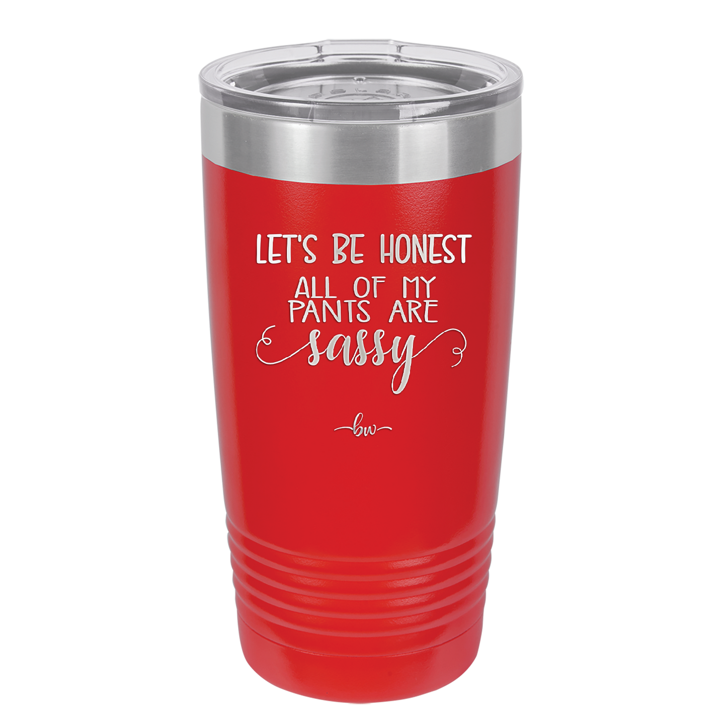 Let's Be Honest All of My Pants are Sassy - Laser Engraved Stainless Steel Drinkware - 2439 -