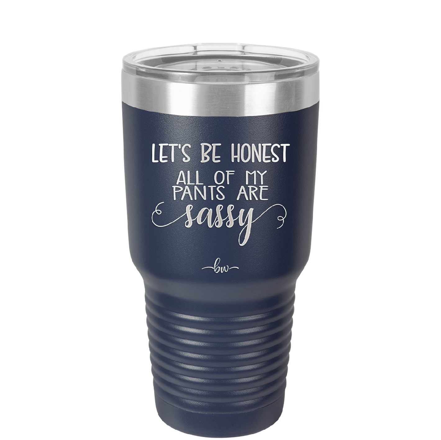 Let's Be Honest All of My Pants are Sassy - Laser Engraved Stainless Steel Drinkware - 2439 -
