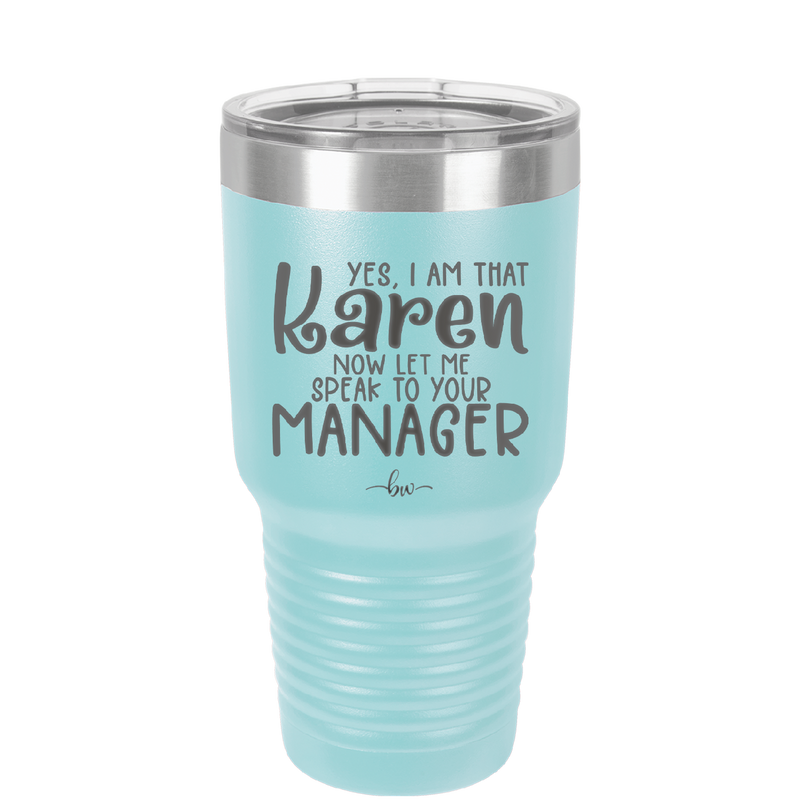 Yes I Am That Karen Now Let Me Speak to Your Manager - Laser Engraved Stainless Steel Drinkware - 2448 -