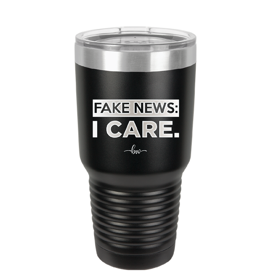 Fake News I Care - Laser Engraved Stainless Steel Drinkware - 2449 -