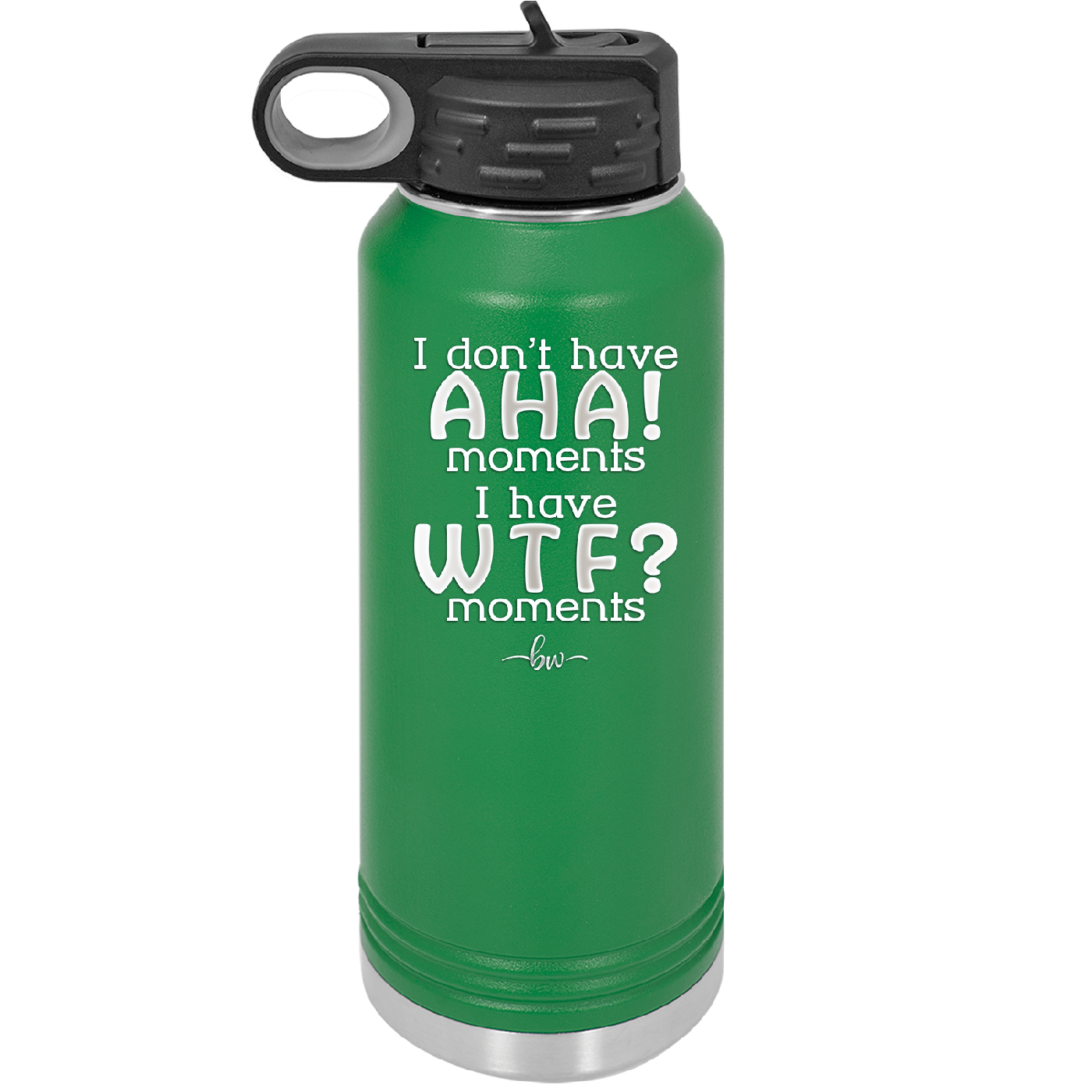 I Don't Have Ah Ha Moments I Have WTF Moments - Laser Engraved Stainless Steel Drinkware - 2451 -