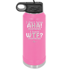 I Don't Have Ah Ha Moments I Have WTF Moments - Laser Engraved Stainless Steel Drinkware - 2451 -