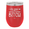 I Love Drunk Me But I Don't Trust That Bitch - Laser Engraved Stainless Steel Drinkware - 2454 -