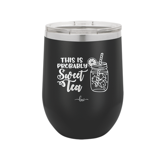 This is Probably Sweet Tea - Laser Engraved Stainless Steel Drinkware - 2458 -