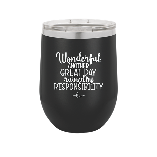 Wonderful Another Great Day Ruined By Responsibility - Laser Engraved Stainless Steel Drinkware - 2460 -