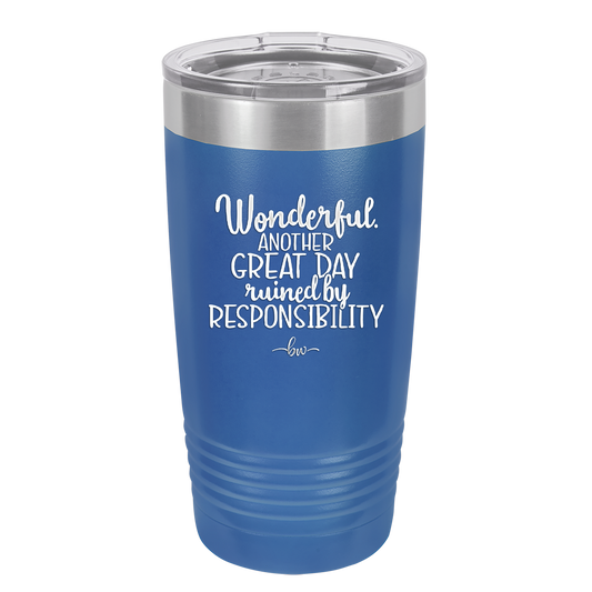 Wonderful Another Great Day Ruined By Responsibility - Laser Engraved Stainless Steel Drinkware - 2460 -