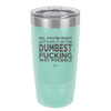 No You're Right Let's Do it in the Dumbest Fucking Way Possible - Laser Engraved Stainless Steel Drinkware - 2461 -