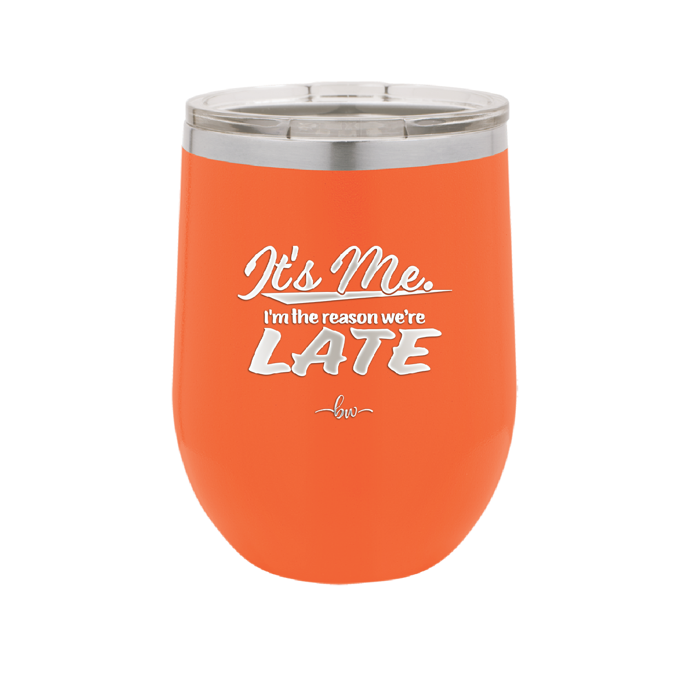 It's Me I'm the Reason We're Late - Laser Engraved Stainless Steel Drinkware - 2464 -