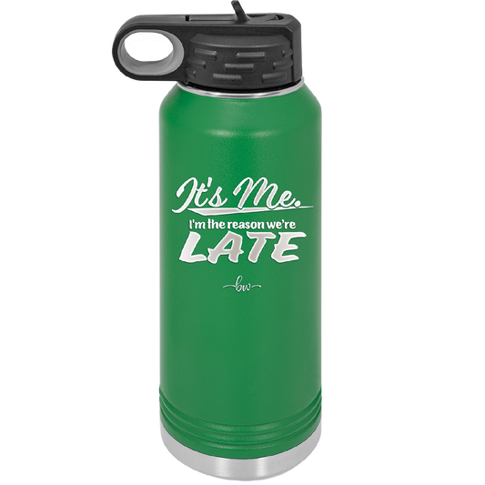 It's Me I'm the Reason We're Late - Laser Engraved Stainless Steel Drinkware - 2464 -