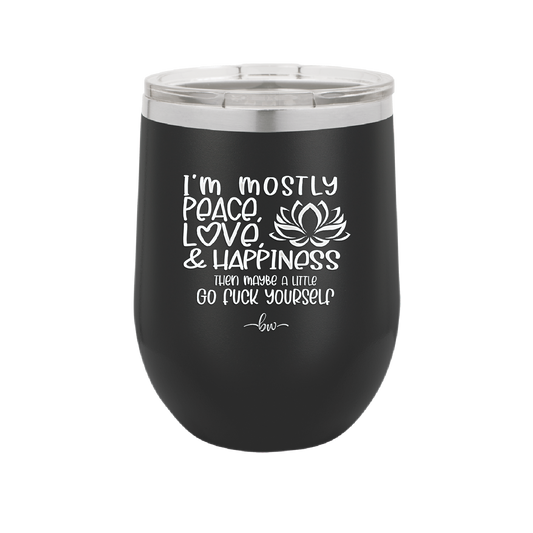 I'm Mostly Peace Love and Happiness Then Maybe a Little Go Fuck Yourself - Laser Engraved Stainless Steel Drinkware - 2466 -