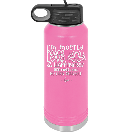 I'm Mostly Peace Love and Happiness Then Maybe a Little Go Fuck Yourself - Laser Engraved Stainless Steel Drinkware - 2466 -