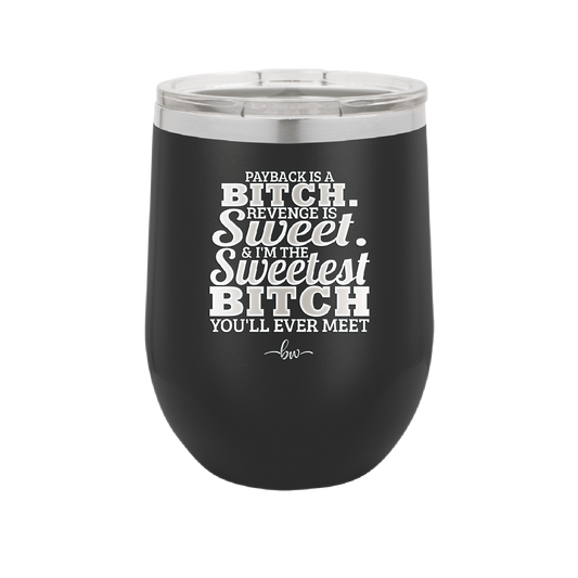 Payback is a Bitch Revenge is Sweet I'm the Sweetest Bitch - Laser Engraved Stainless Steel Drinkware - 2468 -