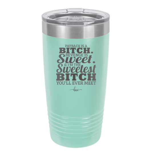 Payback is a Bitch Revenge is Sweet I'm the Sweetest Bitch - Laser Engraved Stainless Steel Drinkware - 2468 -