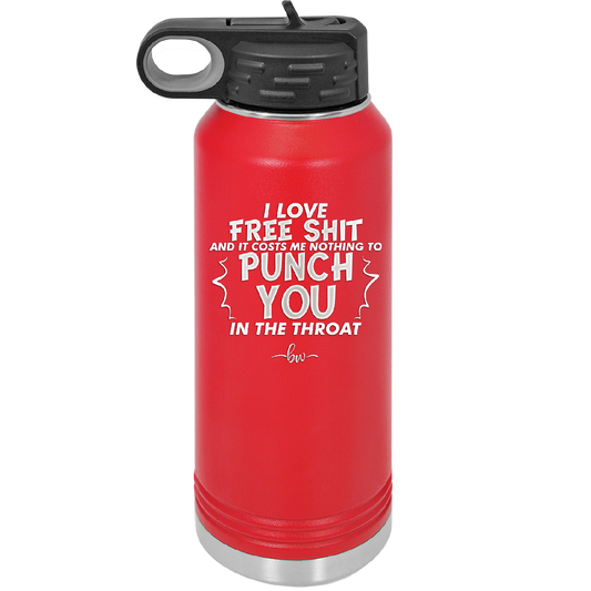 I Love Free Shit and it Costs Me Nothing to Punch You in the Throat - Laser Engraved Stainless Steel Drinkware - 2470 -