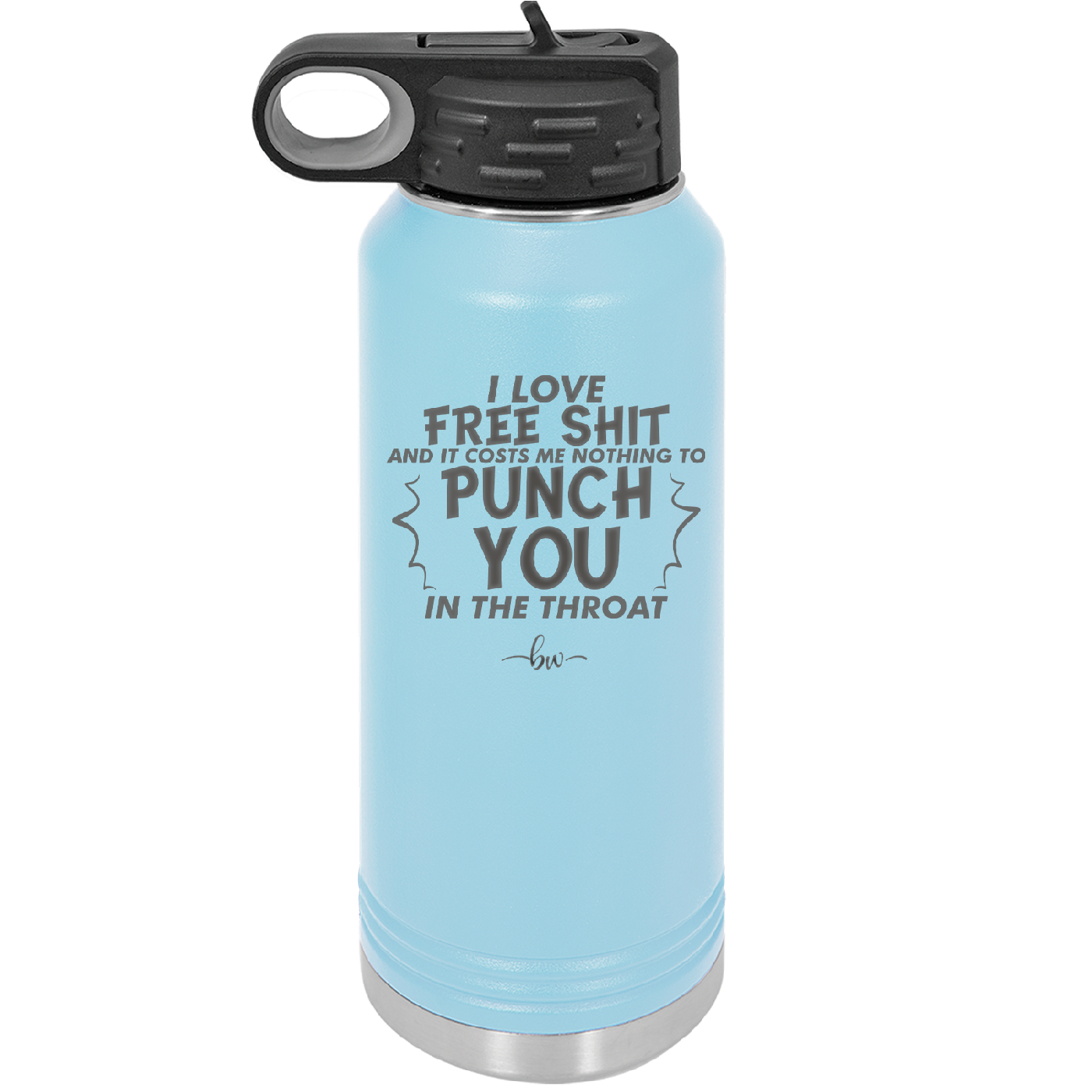 I Love Free Shit and it Costs Me Nothing to Punch You in the Throat - Laser Engraved Stainless Steel Drinkware - 2470 -