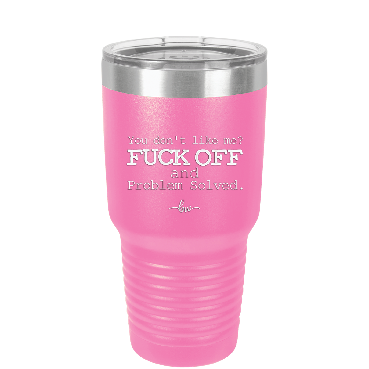 You Don't Like Me Fuck Off and Problem Solved - Laser Engraved Stainless Steel Drinkware - 2472 -