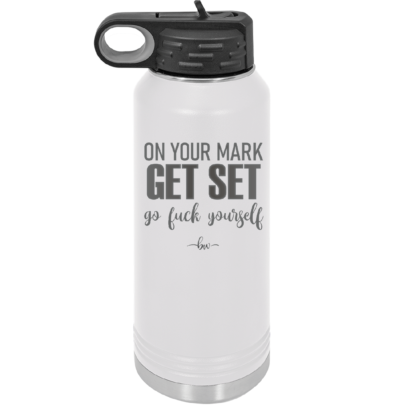 On Your Mark Get Set Go Fuck Yourself - Laser Engraved Stainless Steel Drinkware - 2473 -