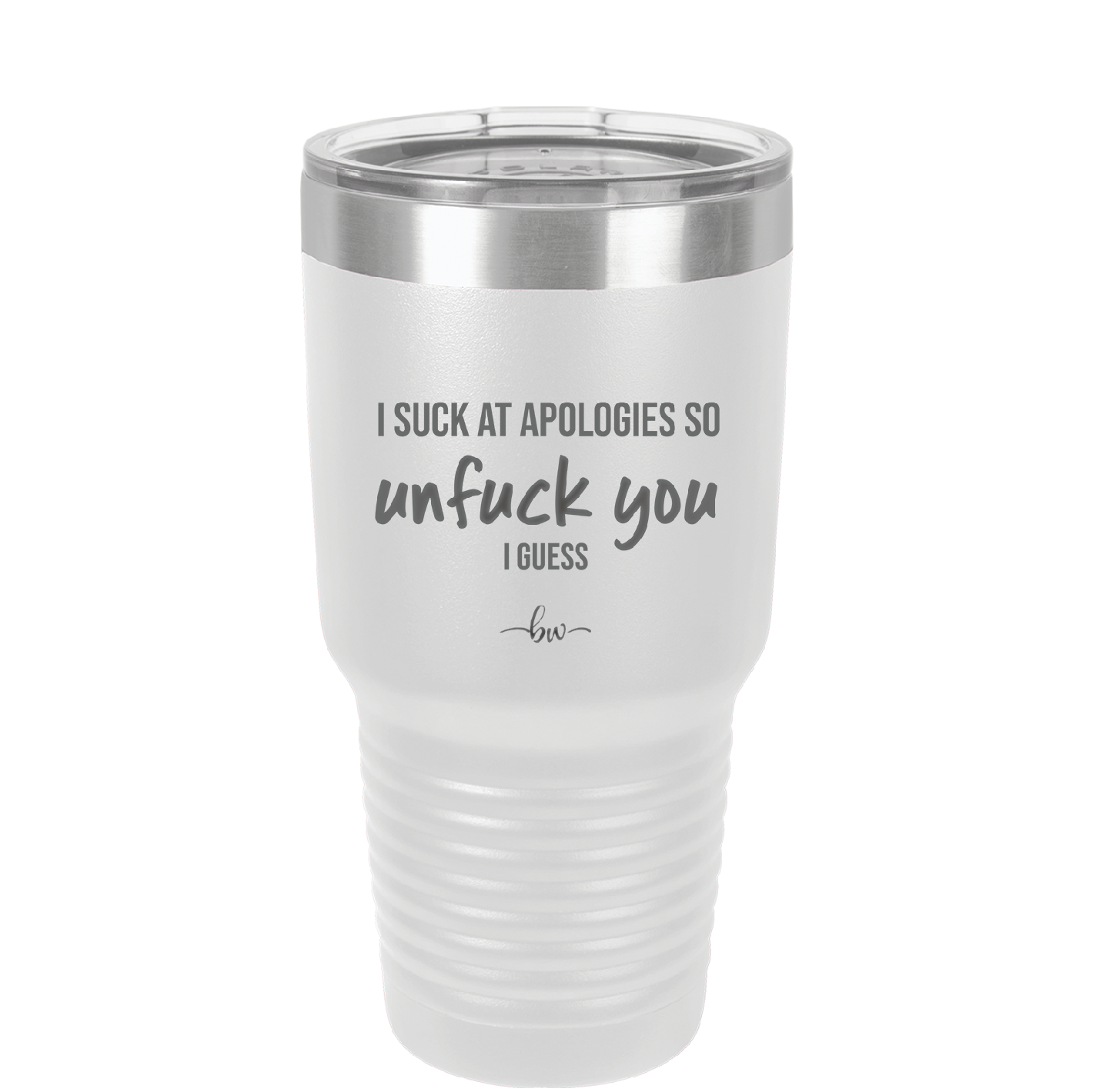I Suck at Apologies So Unfuck You I Guess - Laser Engraved Stainless Steel Drinkware - 2474 -