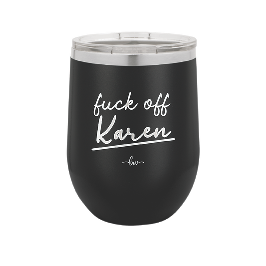 Fuck Off Karen - Laser Engraved Stainless Steel Drinkware - 2475 -