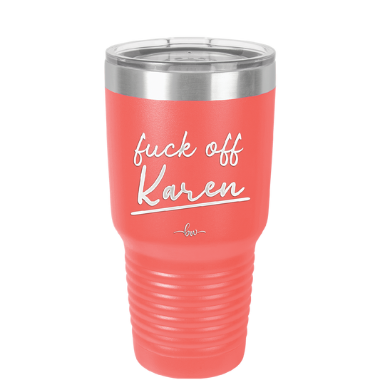 Fuck Off Karen - Laser Engraved Stainless Steel Drinkware - 2475 -