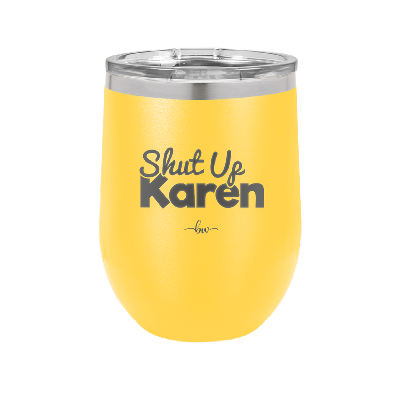 Shut up Karen - Laser Engraved Stainless Steel Drinkware - 2476 -