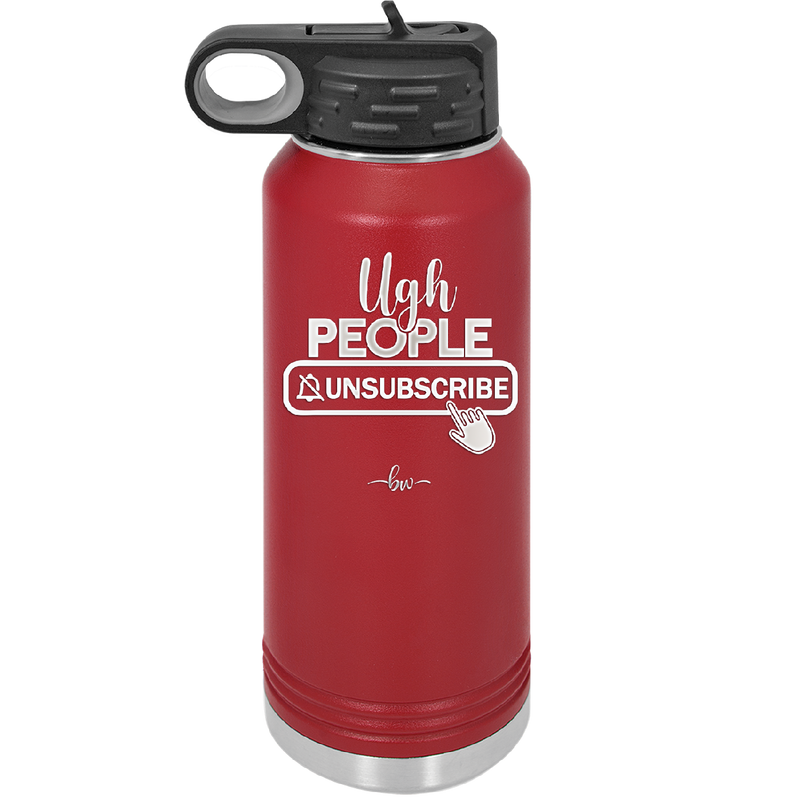 Ugh People Unsubscribe - Laser Engraved Stainless Steel Drinkware - 2479 -