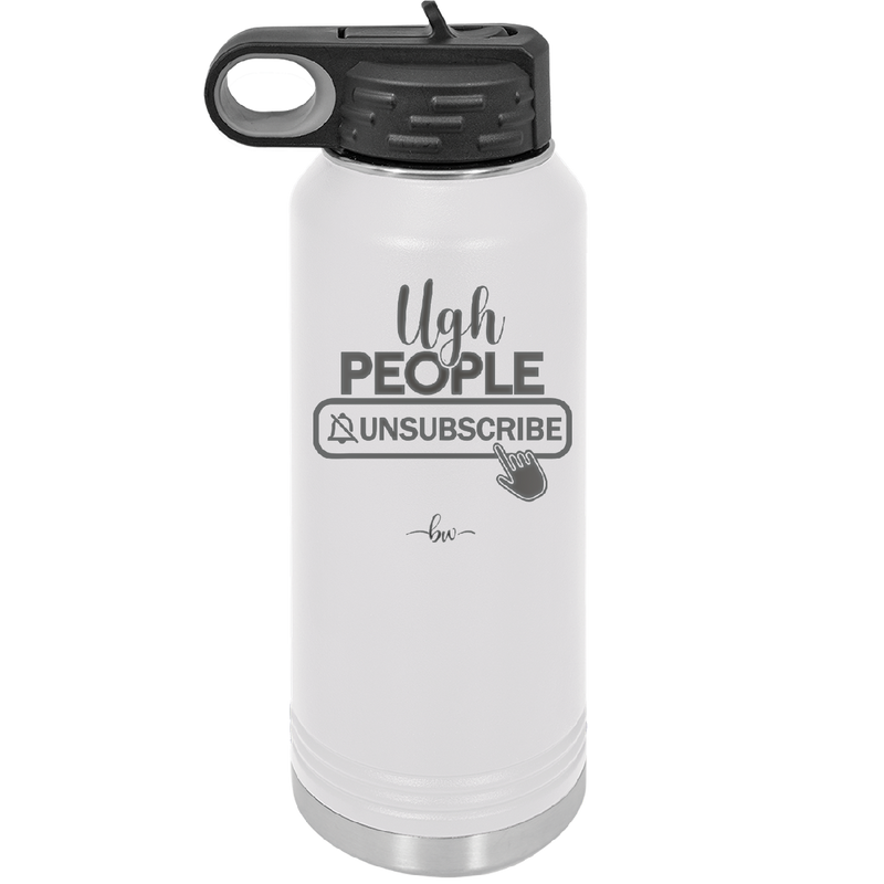 Ugh People Unsubscribe - Laser Engraved Stainless Steel Drinkware - 2479 -