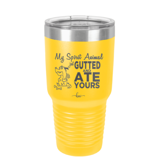 My Spirit Animal Gutted and Ate Your Spirit Animal - Laser Engraved Stainless Steel Drinkware - 2481 -