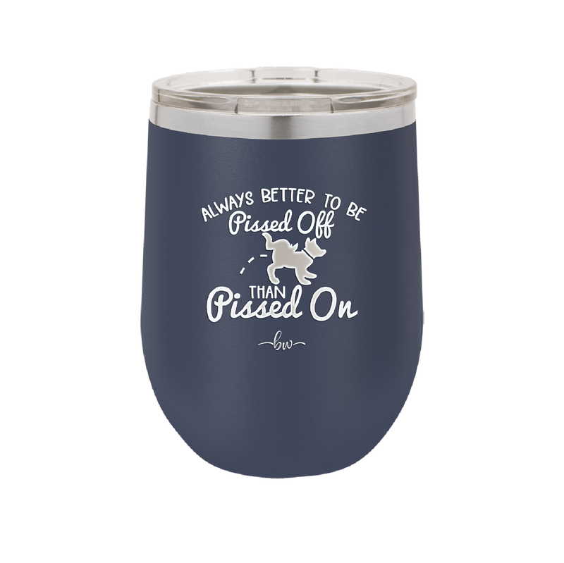 Always Better to Be Pissed Off than Pissed On - Laser Engraved Stainless Steel Drinkware - 2482 -
