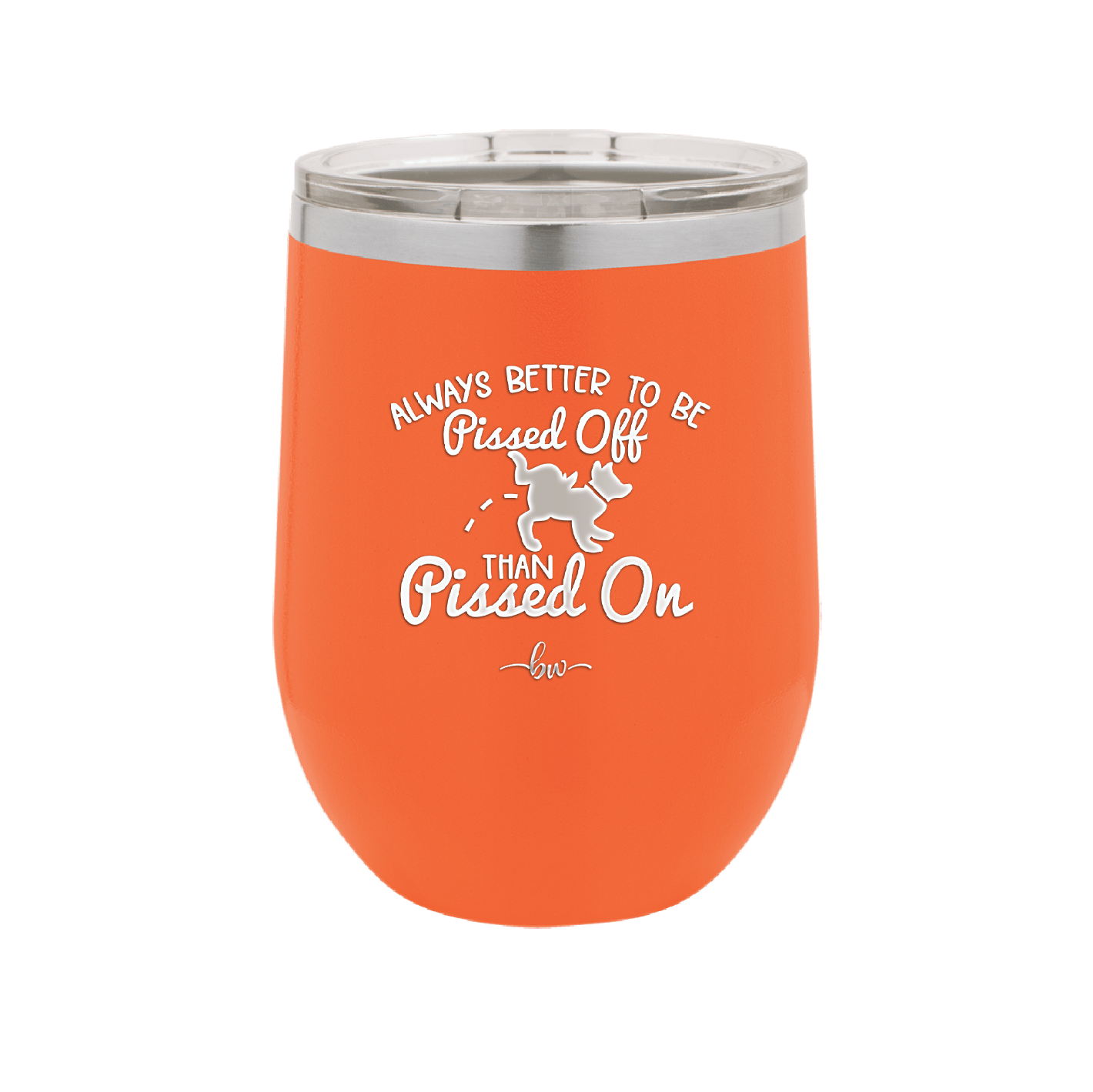 Always Better to Be Pissed Off than Pissed On - Laser Engraved Stainless Steel Drinkware - 2482 -