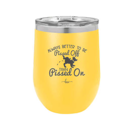 Always Better to Be Pissed Off than Pissed On - Laser Engraved Stainless Steel Drinkware - 2482 -