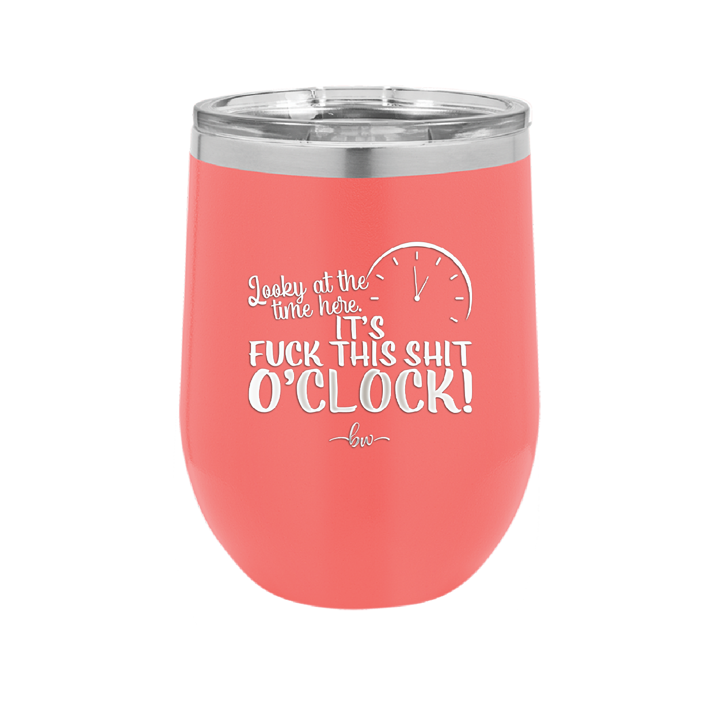 Looky at the Time Here it's Fuck This Shit O'Clock - Laser Engraved Stainless Steel Drinkware - 2485 -