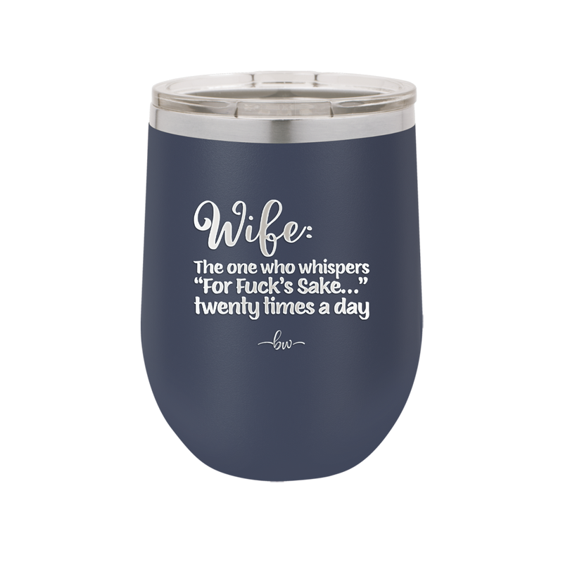 Wife the One Who Whispers For Fucks Sake Twenty Times a Day - Laser Engraved Stainless Steel Drinkware - 2491 -