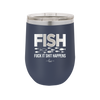 FISH Fuck it Shit Happens - Laser Engraved Stainless Steel Drinkware - 2492 -