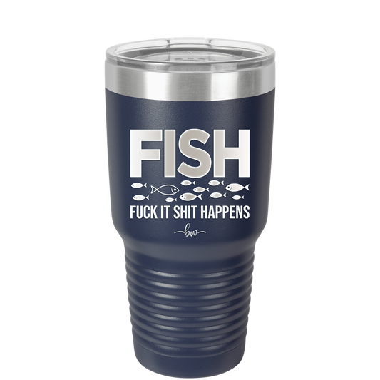 FISH Fuck it Shit Happens - Laser Engraved Stainless Steel Drinkware - 2492 -