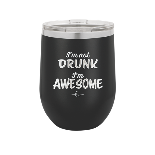 I'm Not Drunk I'm Awesome - Laser Engraved Stainless Steel Drinkware - 2496 -