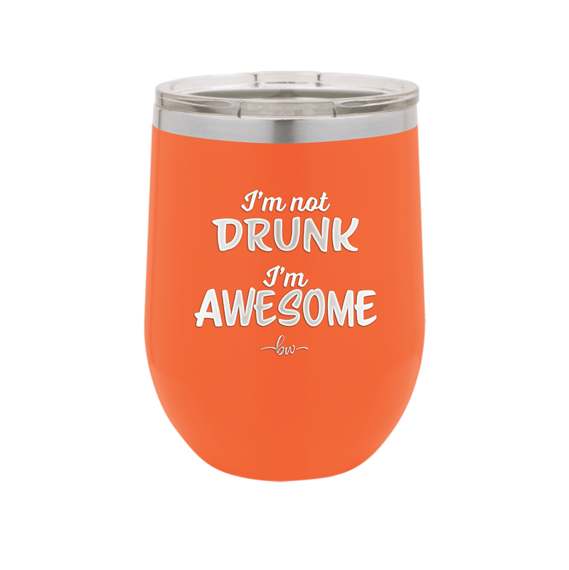 I'm Not Drunk I'm Awesome - Laser Engraved Stainless Steel Drinkware - 2496 -