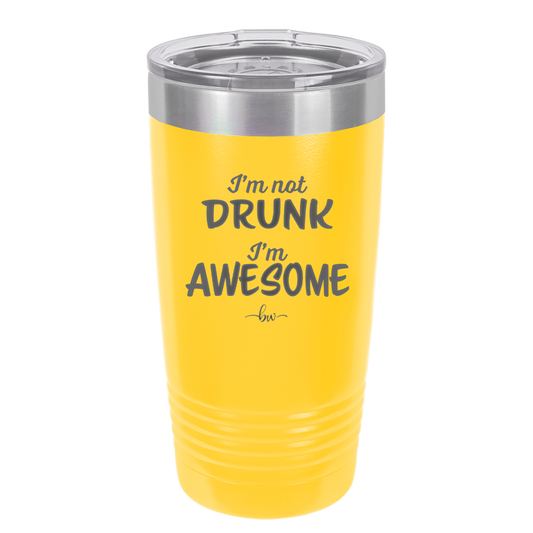 I'm Not Drunk I'm Awesome - Laser Engraved Stainless Steel Drinkware - 2496 -