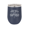 Sometimes I Will Drink Water Just to Surprise My Liver - Laser Engraved Stainless Steel Drinkware - 2497 -