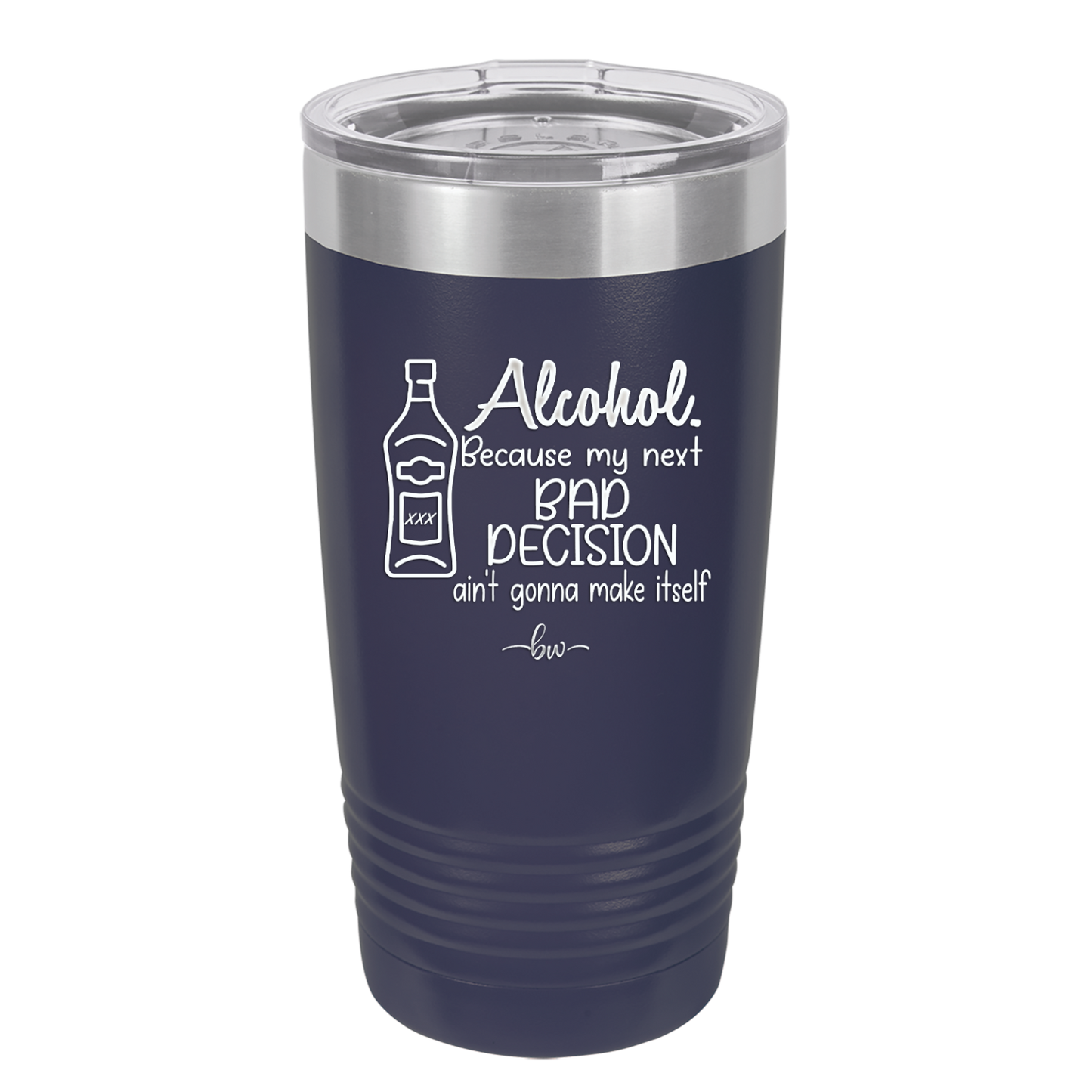 Alcohol Because My Next Bad Decision Ain't Gonna Make Itself - Laser Engraved Stainless Steel Drinkware - 2498 -
