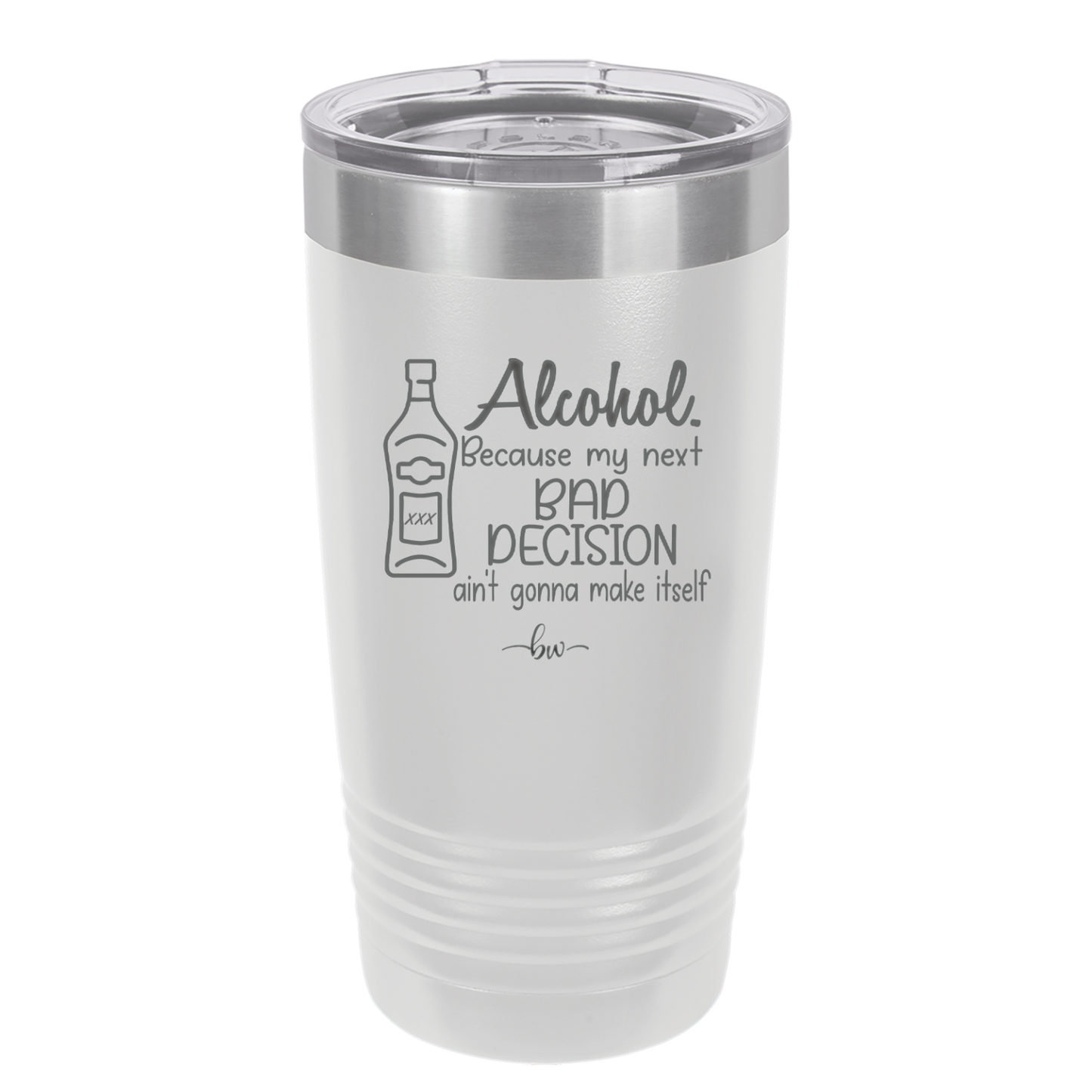 Alcohol Because My Next Bad Decision Ain't Gonna Make Itself - Laser Engraved Stainless Steel Drinkware - 2498 -